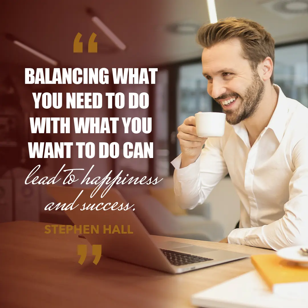 A man in a white shirt smiles while holding a cup of coffee and sitting at a table with a laptop. The image includes a quote: "Balancing what you need to do with what you want to do can lead to happiness and success. Stephen Hall."